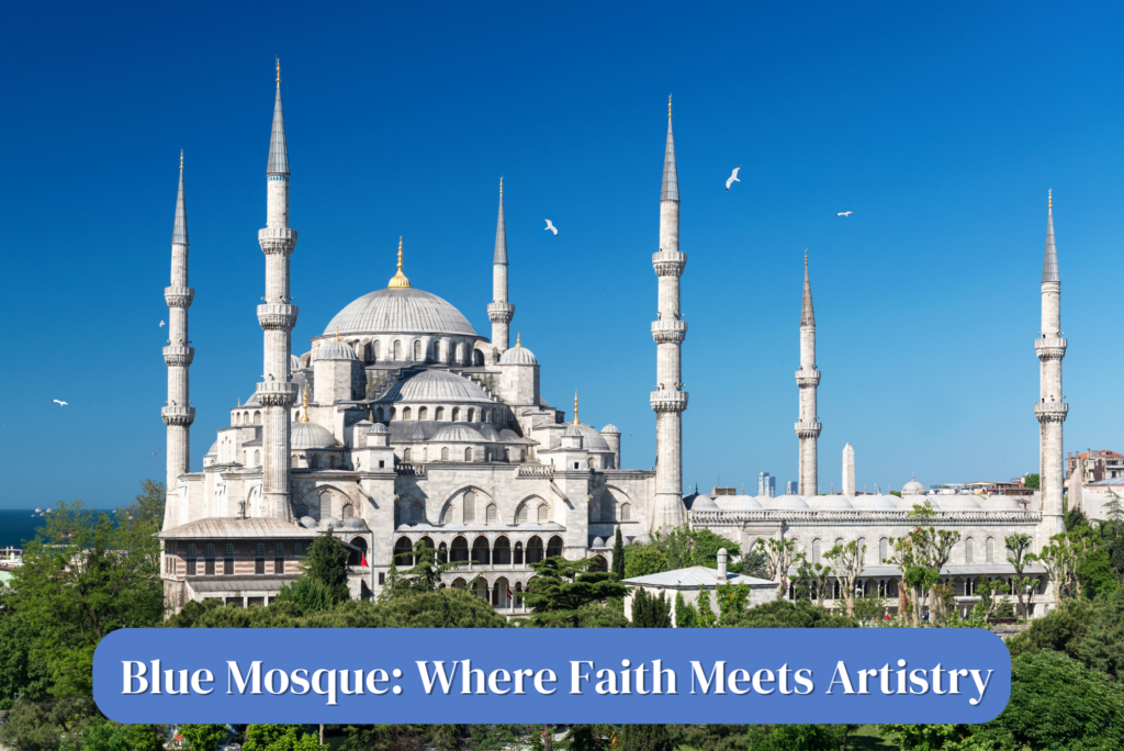 Blue Mosque: Where Faith Meets Artistry.